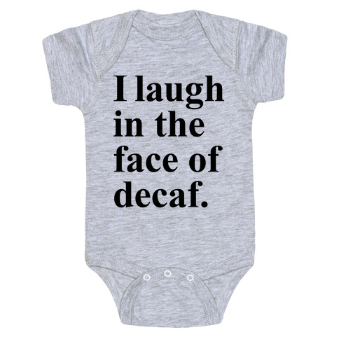 I Laugh In The Face Of Decaf Baby One-Piece