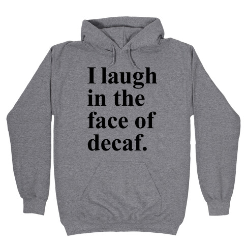 I Laugh In The Face Of Decaf Hooded Sweatshirt