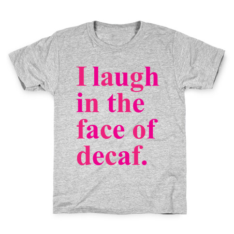 I Laugh In The Face Of Decaf Kids T-Shirt