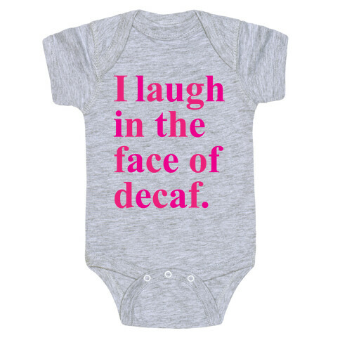 I Laugh In The Face Of Decaf Baby One-Piece