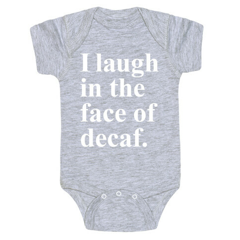 I Laugh In The Face Of Decaf Baby One-Piece