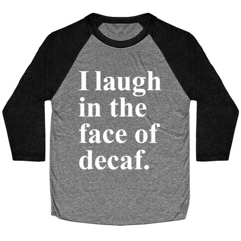 I Laugh In The Face Of Decaf Baseball Tee