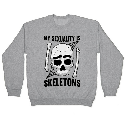 My Sexuality Is Skeletons Pullover