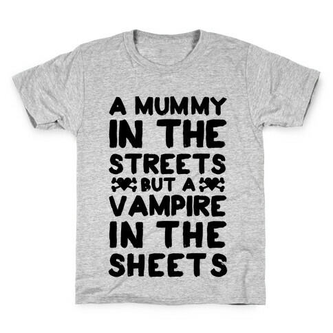 A Mummy In The Streets But A Vampire In The Sheets Kids T-Shirt