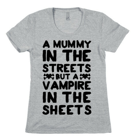 A Mummy In The Streets But A Vampire In The Sheets Womens T-Shirt
