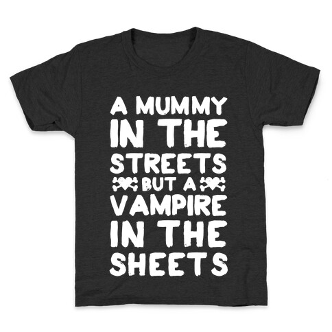 A Mummy In The Streets But A Vampire In The Sheets Kids T-Shirt