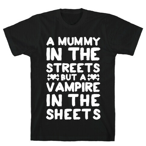 A Mummy In The Streets But A Vampire In The Sheets T-Shirt