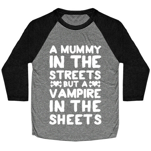 A Mummy In The Streets But A Vampire In The Sheets Baseball Tee