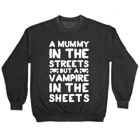 A Mummy In The Streets But A Vampire In The Sheets Pullover