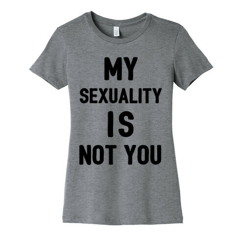 My Sexuality Is Not You Womens T-Shirt