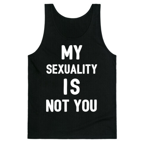 My Sexuality Is Not You Tank Top