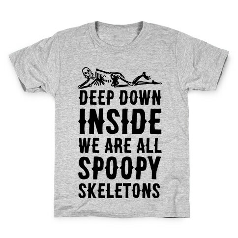 Deep Down Inside We Are All Spoopy Skeletons Kids T-Shirt