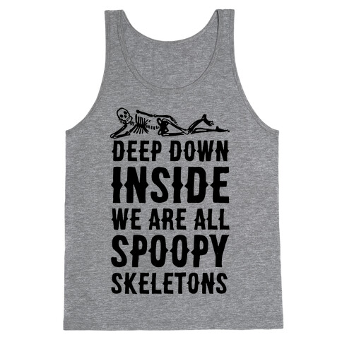 Deep Down Inside We Are All Spoopy Skeletons Tank Top