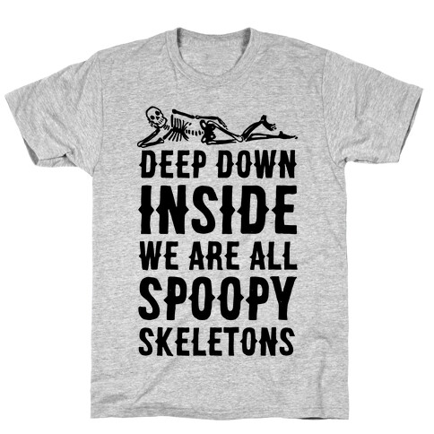 Deep Down Inside We Are All Spoopy Skeletons T-Shirt