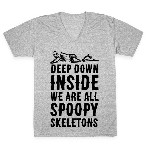 Deep Down Inside We Are All Spoopy Skeletons V-Neck Tee Shirt
