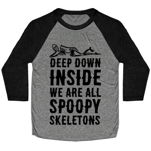 Deep Down Inside We Are All Spoopy Skeletons Baseball Tee