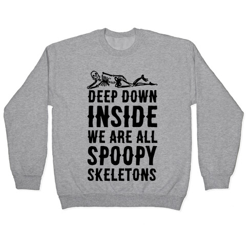 Deep Down Inside We Are All Spoopy Skeletons Pullover