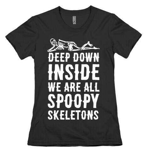 Deep Down Inside We Are All Spoopy Skeletons Womens T-Shirt