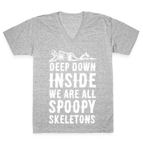 Deep Down Inside We Are All Spoopy Skeletons V-Neck Tee Shirt