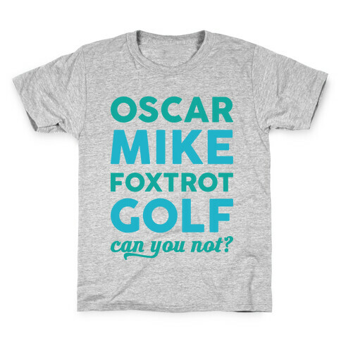 Oscar Mike Foxtrot Golf Can You Not? Kids T-Shirt