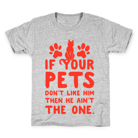 If Your Pets Don't Like Him Then He Ain't the One Kids T-Shirt
