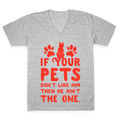 If Your Pets Don't Like Him Then He Ain't the One V-Neck Tee Shirt