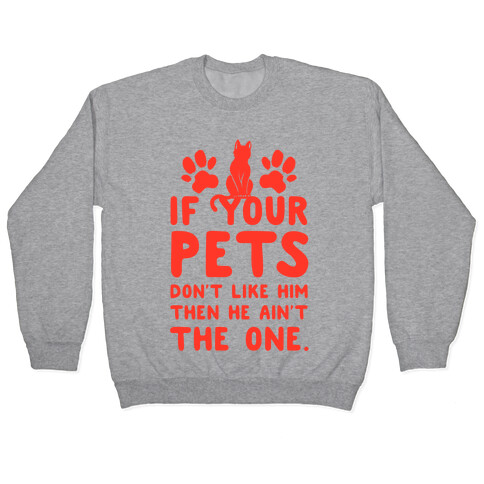 If Your Pets Don't Like Him Then He Ain't the One Pullover