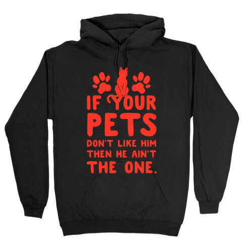 If Your Pets Don't Like Him Then He Ain't the One Hooded Sweatshirt