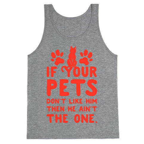 If Your Pets Don't Like Him Then He Ain't the One Tank Top