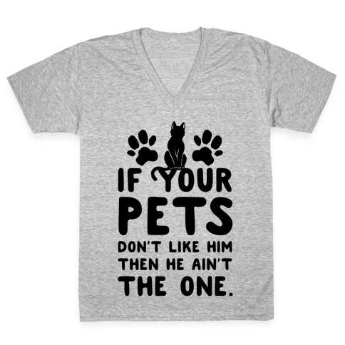 If Your Pets Don't Like Him Then He Ain't the One V-Neck Tee Shirt