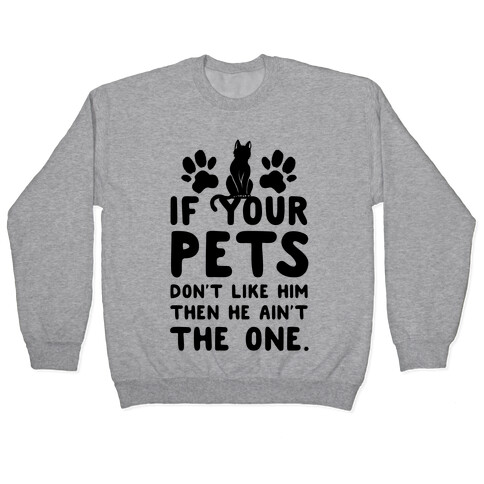 If Your Pets Don't Like Him Then He Ain't the One Pullover