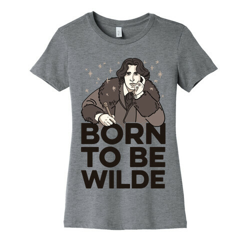 Born To Be Wilde Womens T-Shirt