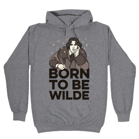 Born To Be Wilde Hooded Sweatshirt