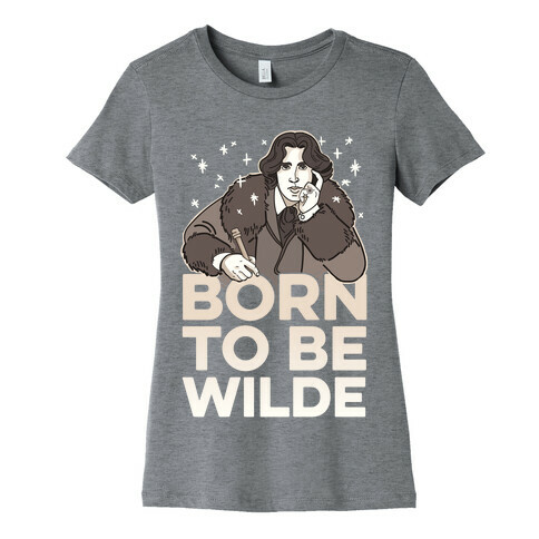 Born To Be Wilde Womens T-Shirt