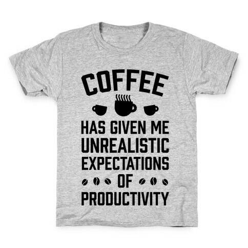 Coffee Has Given Me Unrealistic Expectations Of Productivity Kids T-Shirt
