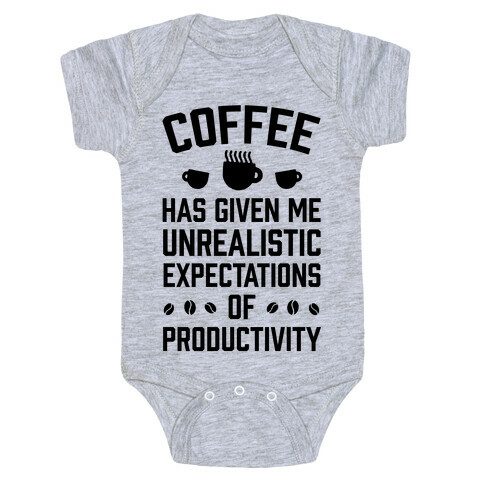 Coffee Has Given Me Unrealistic Expectations Of Productivity Baby One-Piece
