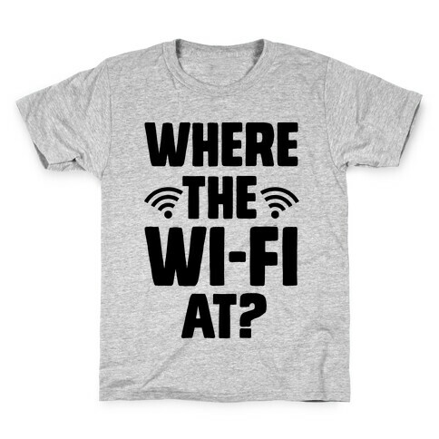Where The Wi-Fi At? Kids T-Shirt