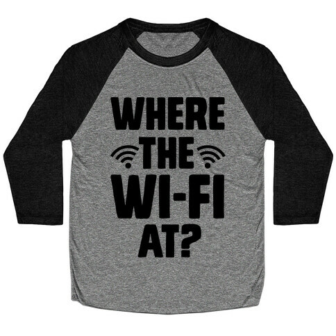 Where The Wi-Fi At? Baseball Tee