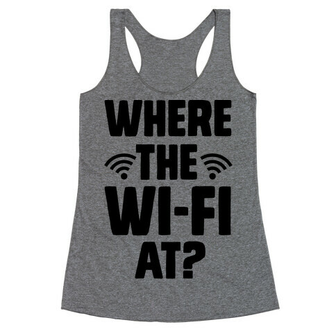 Where The Wi-Fi At? Racerback Tank Top