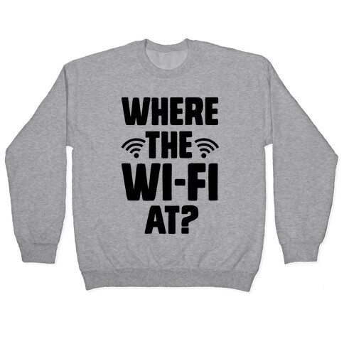 Where The Wi-Fi At? Pullover