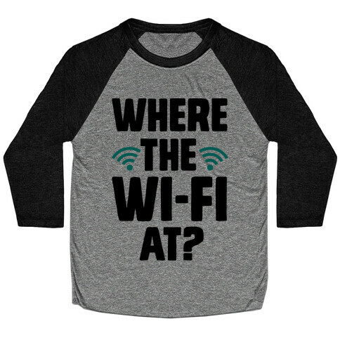 Where The Wi-Fi At? Baseball Tee