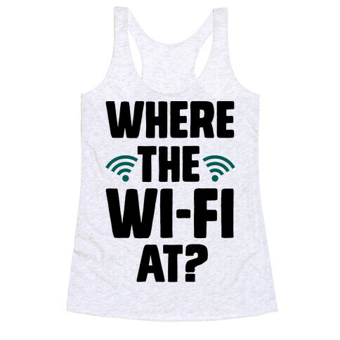 Where The Wi-Fi At? Racerback Tank Top