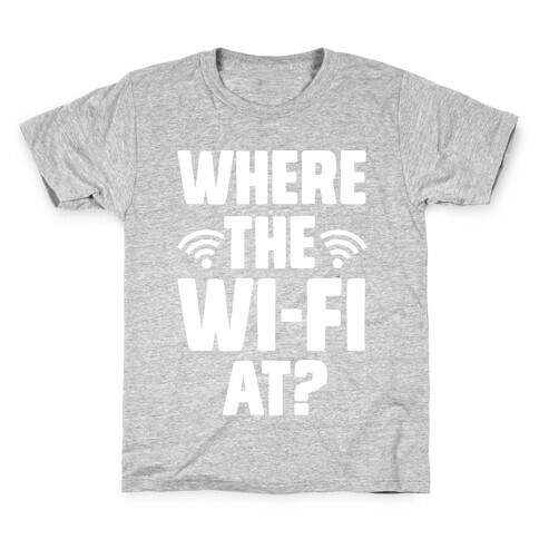 Where The Wi-Fi At? Kids T-Shirt