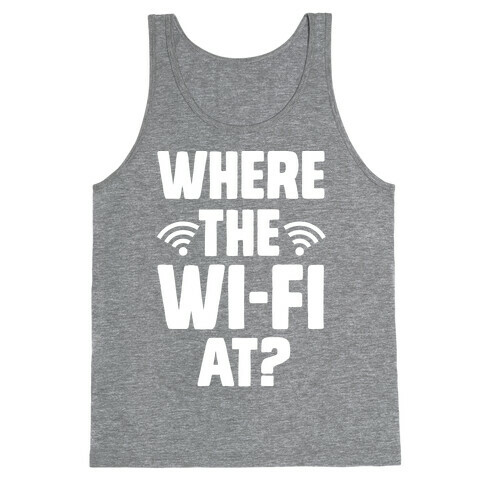 Where The Wi-Fi At? Tank Top