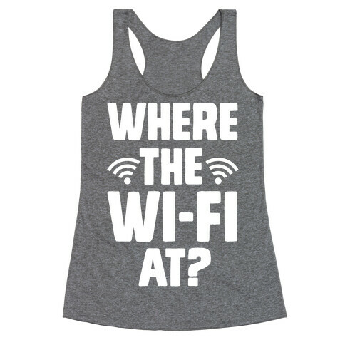 Where The Wi-Fi At? Racerback Tank Top