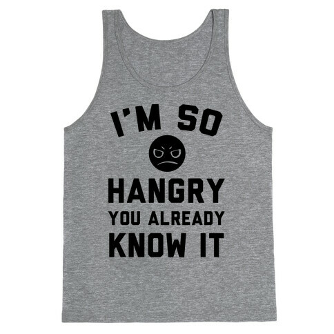 I'm So Hangry You Already Know It Tank Top