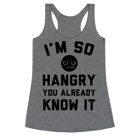 I'm So Hangry You Already Know It Racerback Tank Top