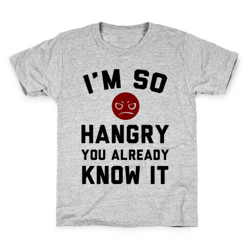 I'm So Hangry You Already Know It Kids T-Shirt