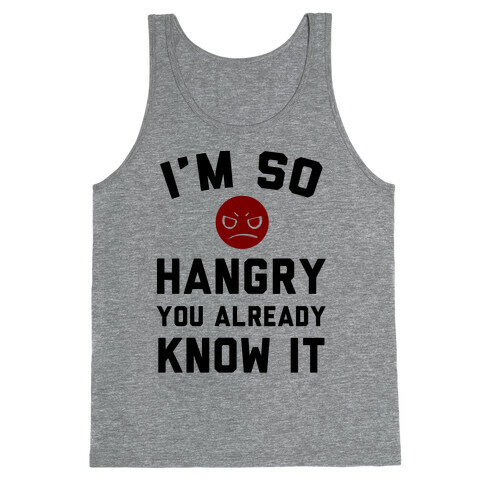 I'm So Hangry You Already Know It Tank Top