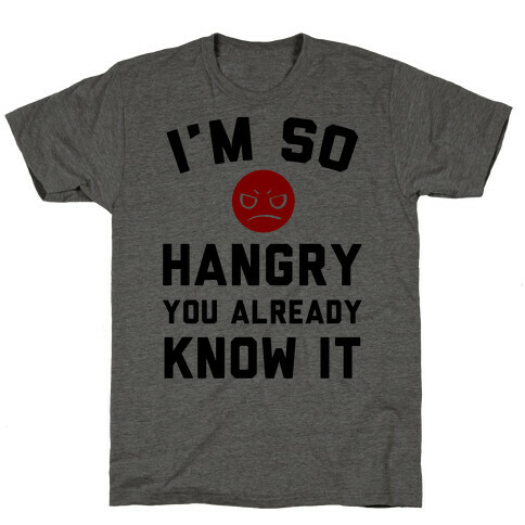 I'm So Hangry You Already Know It T-Shirt